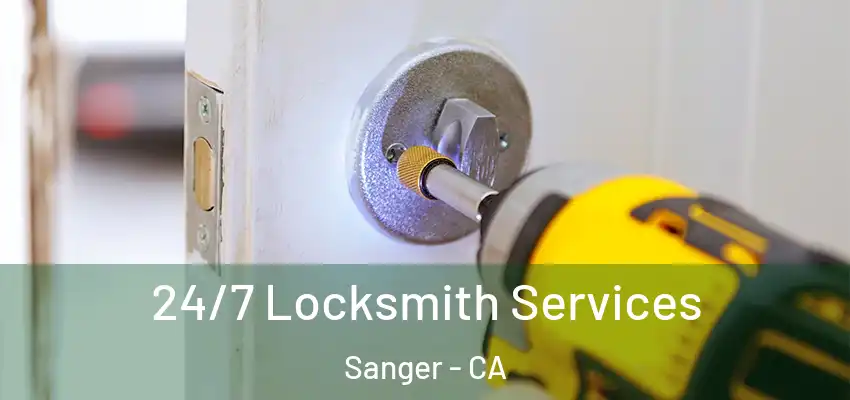  24/7 Locksmith Services Sanger - CA