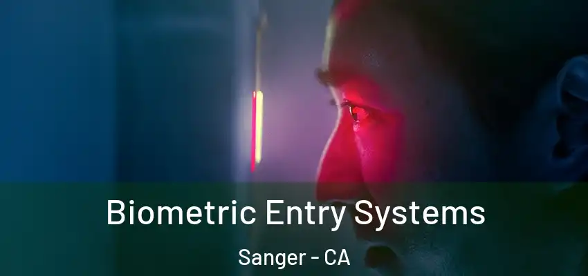  Biometric Entry Systems Sanger - CA