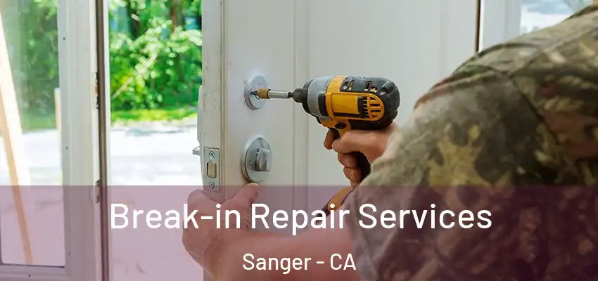  Break-in Repair Services Sanger - CA
