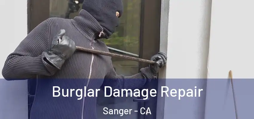  Burglar Damage Repair Sanger - CA