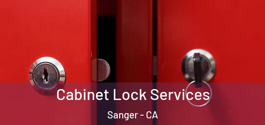  Cabinet Lock Services Sanger - CA