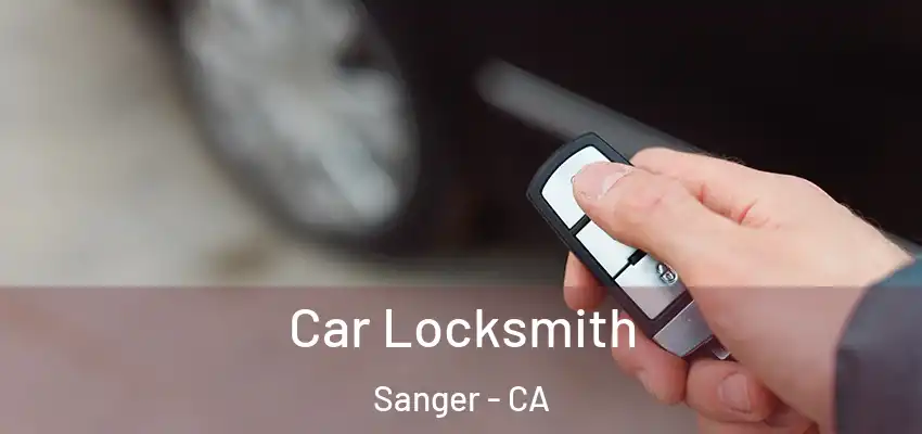  Car Locksmith Sanger - CA