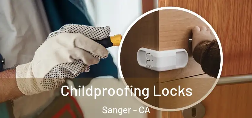  Childproofing Locks Sanger - CA