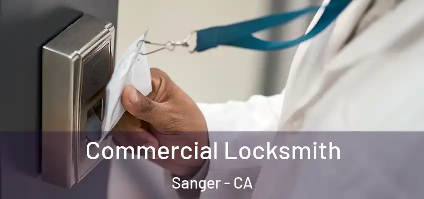  Commercial Locksmith Sanger - CA