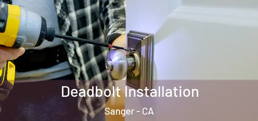  Deadbolt Installation Sanger - CA