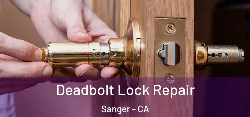  Deadbolt Lock Repair Sanger - CA