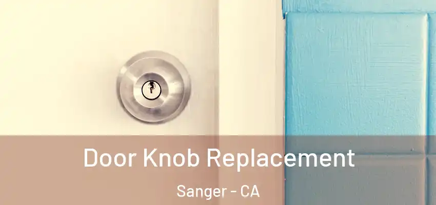  Door Knob Replacement Sanger - CA