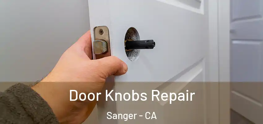  Door Knobs Repair Sanger - CA