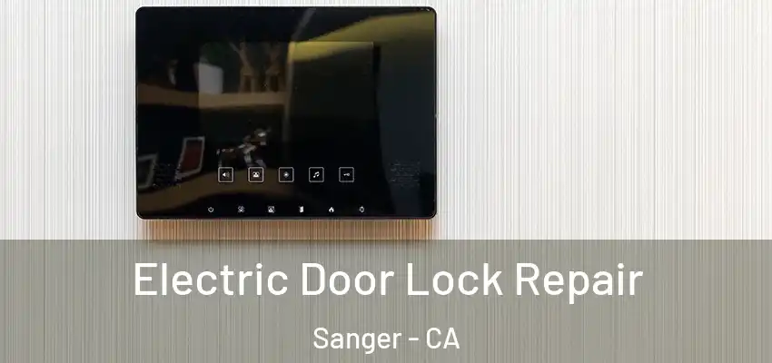  Electric Door Lock Repair Sanger - CA