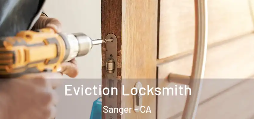  Eviction Locksmith Sanger - CA