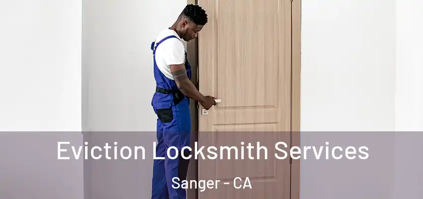  Eviction Locksmith Services Sanger - CA