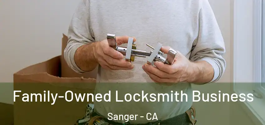 Family-Owned Locksmith Business Sanger - CA