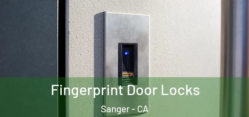  Fingerprint Door Locks Sanger - CA