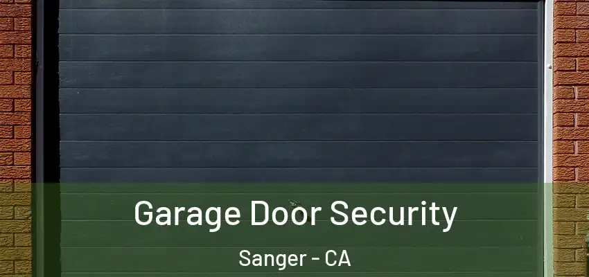 Garage Door Security Sanger - CA