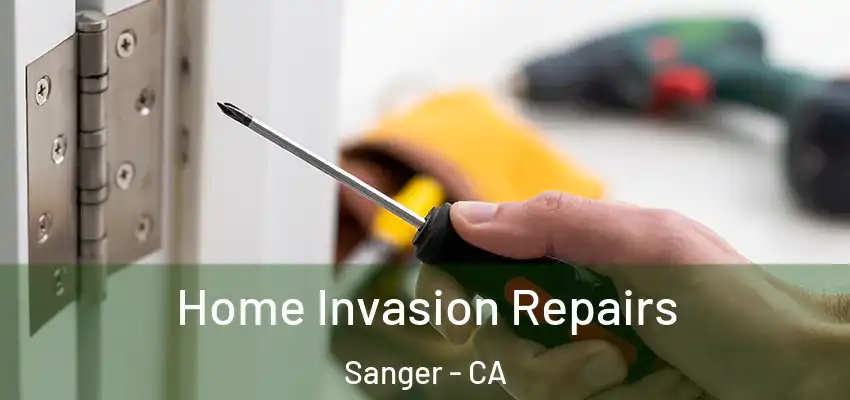  Home Invasion Repairs Sanger - CA