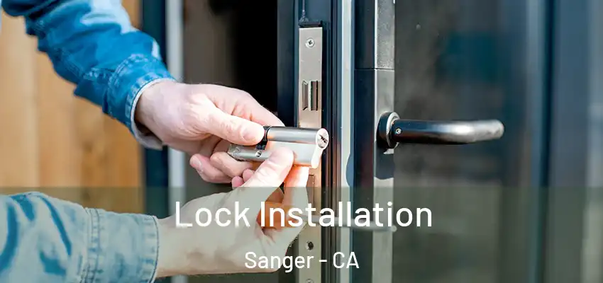  Lock Installation Sanger - CA