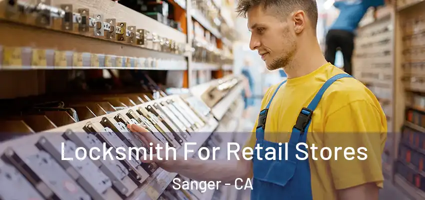  Locksmith For Retail Stores Sanger - CA