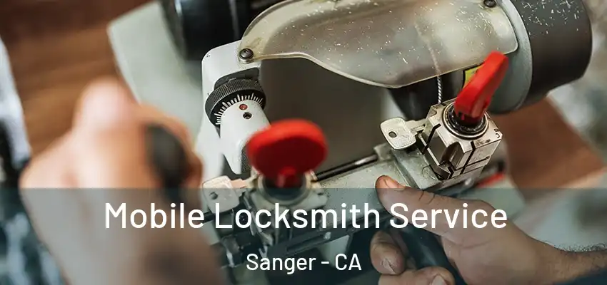  Mobile Locksmith Service Sanger - CA