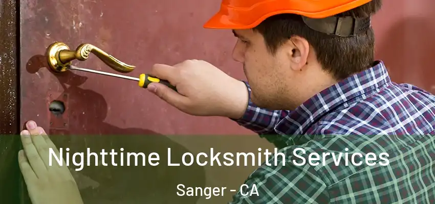  Nighttime Locksmith Services Sanger - CA