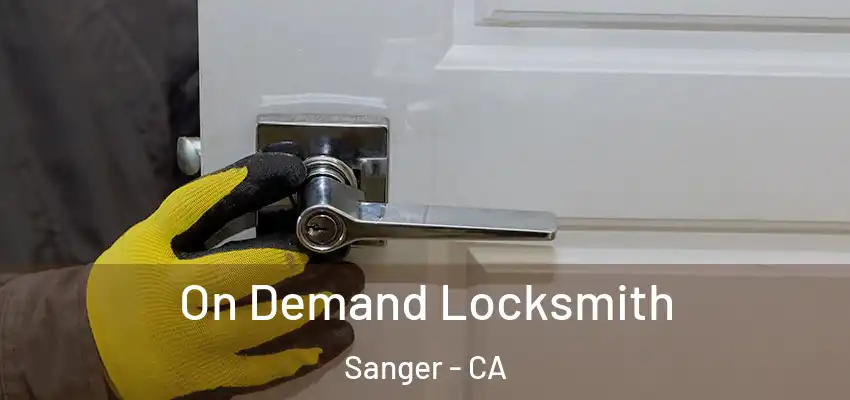  On Demand Locksmith Sanger - CA