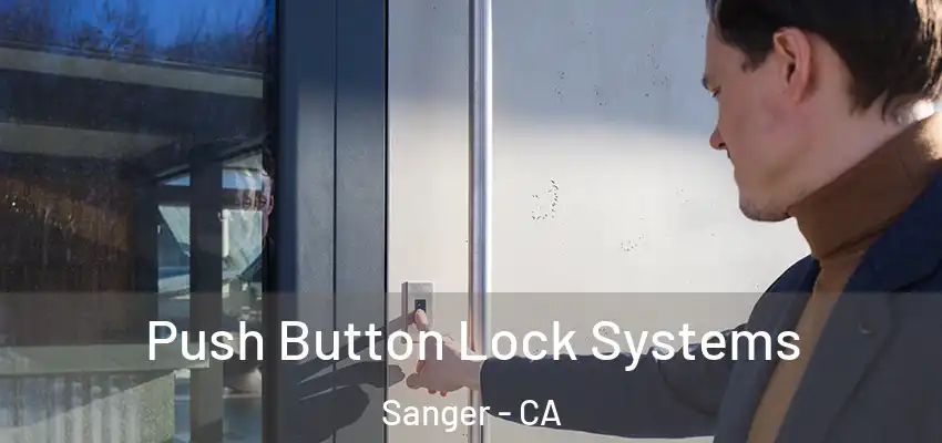  Push Button Lock Systems Sanger - CA