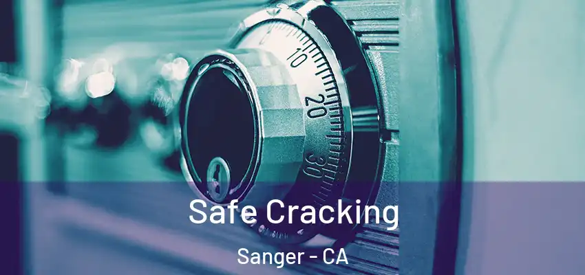  Safe Cracking Sanger - CA