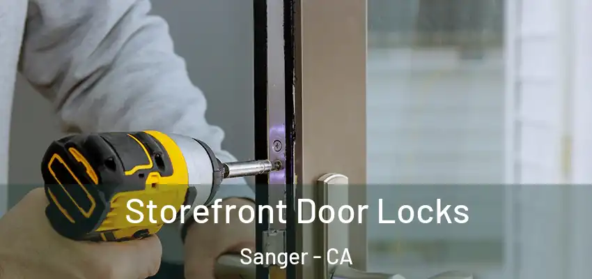  Storefront Door Locks Sanger - CA