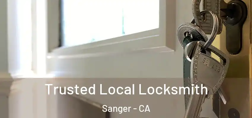  Trusted Local Locksmith Sanger - CA